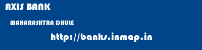 AXIS BANK  MAHARASHTRA DHULE    banks information 